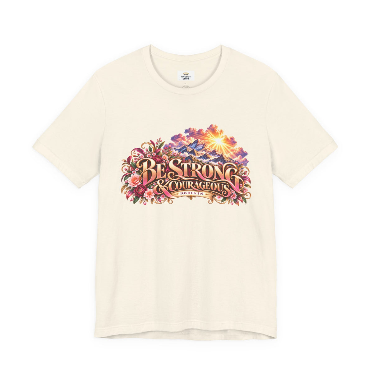 Be Strong & Courageous Floral Design | Joshua 1:9 Edification Tee