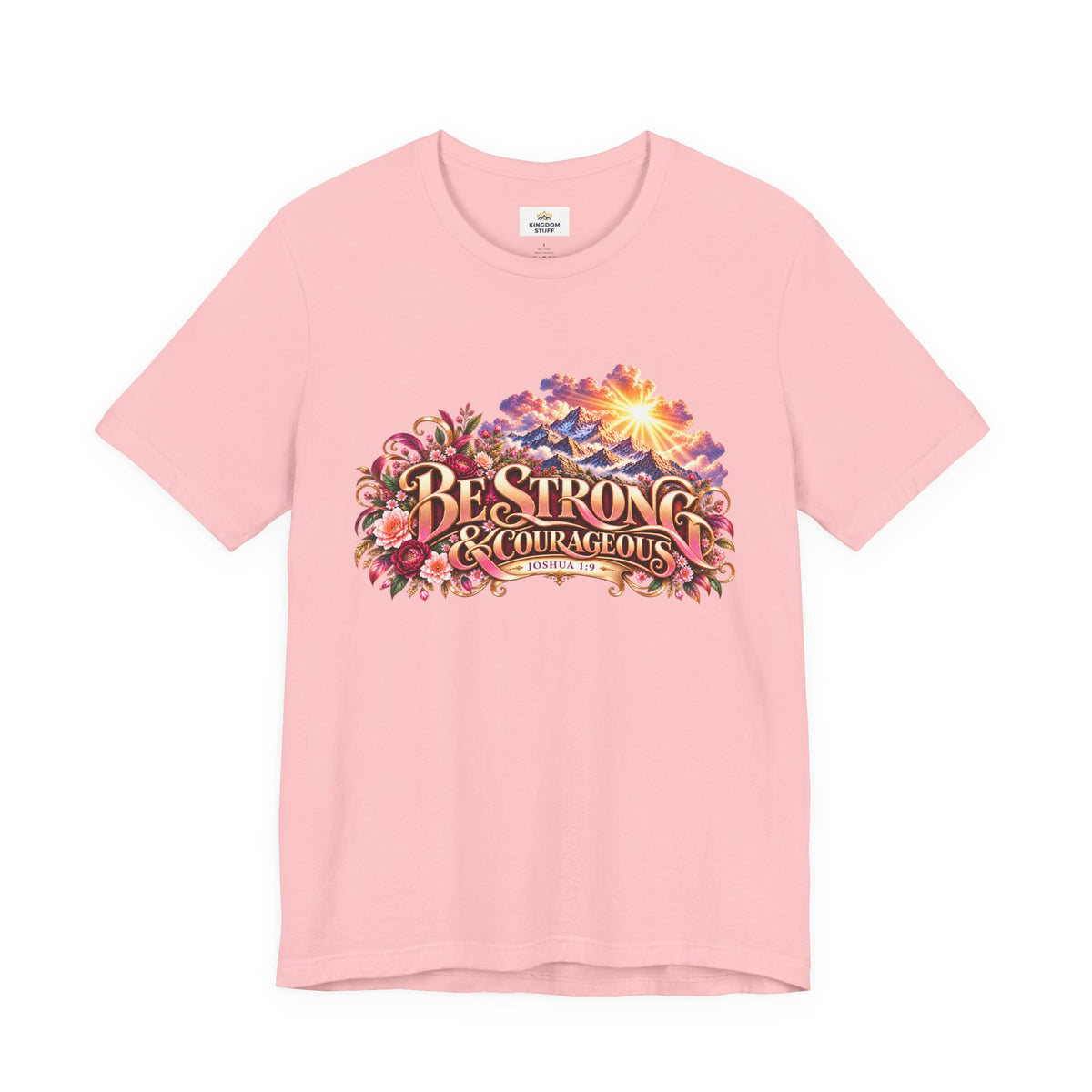 Be Strong & Courageous Floral Design | Joshua 1:9 Edification Tee