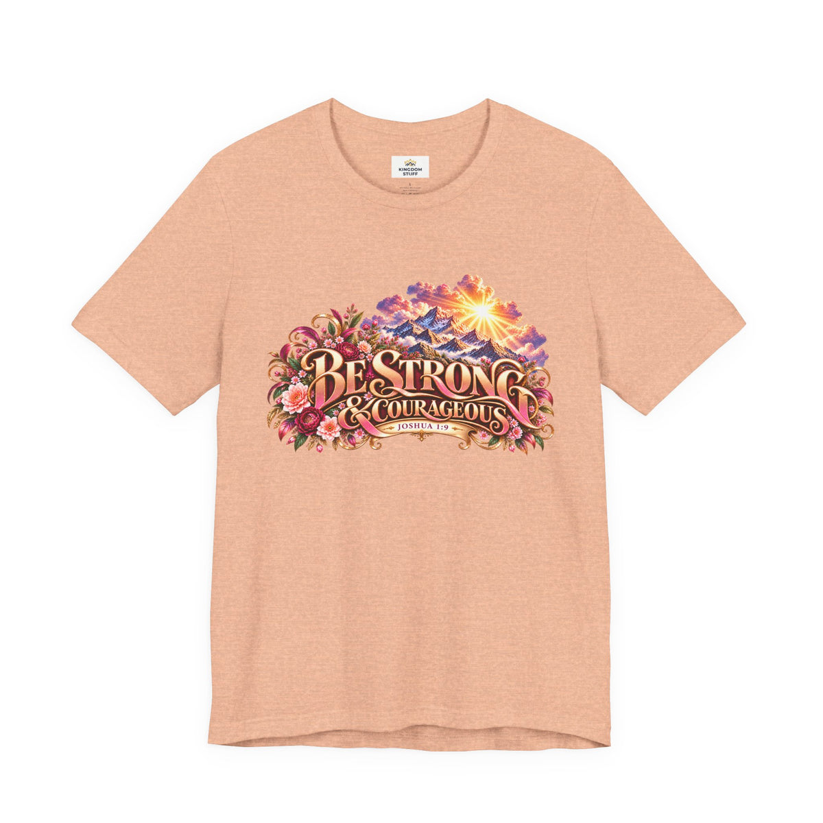 Be Strong & Courageous Floral Design | Joshua 1:9 Edification Tee