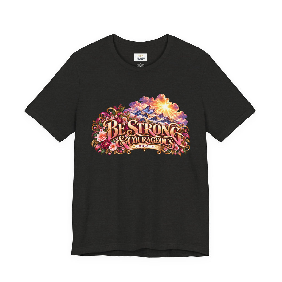Be Strong & Courageous Floral Design | Joshua 1:9 Edification Tee